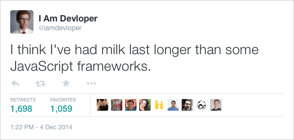 ‏@iamdevloper: I think I've had milk last longer than some JavaScript frameworks.