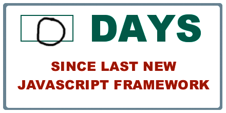 0 days since last new JavaScript framework